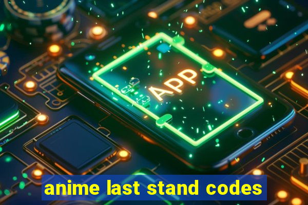 anime last stand codes